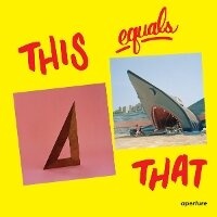 Enlarge image Cover: This Equals That - Aperture