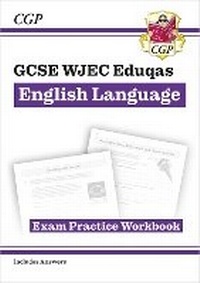Enlarge image Cover: GCSE English Language WJEC Eduqas Exam Practice Workbook (includes answers) - Coordination Group Publications Ltd (CGP)