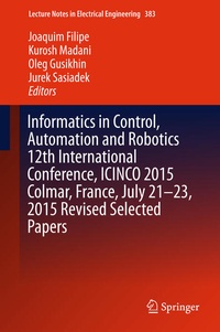 Enlarge image Cover: Informatics in Control, Automation and Robotics 12th International Conference, ICINCO 2015 Colmar, France, July 21-23, 2015 Revised Selected Papers - Springer