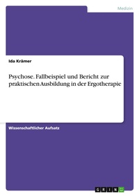 Abbildung von: Psychose. Fallbeispiel und Bericht zur praktischen Ausbildung in der Ergotherapie - GRIN Verlag