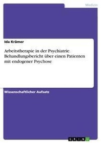 Abbildung von: Arbeitstherapie in der Psychiatrie. Behandlungsbericht ueber einen Patienten mit endogener Psychose - GRIN Verlag
