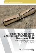 Cover: Habsburgs Au&szlig;enpolitik angesichts der osmanischen Bedrohung 1532 - AV Akademikerverlag