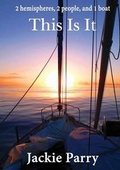 Cover: This Is It - 2 hemispheres, 2 people, and 1 boat - Jacqueline Parry
