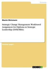 Abbildung von: Strategic Change Management. Workbased Assignment for Diploma in Strategic Leadership (DSM/MBA) - GRIN Verlag