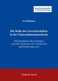 Abbildung von: Die Rolle der Gewerkschaften in der Unternehmensinsolvenz - Kovac, Dr. Verlag