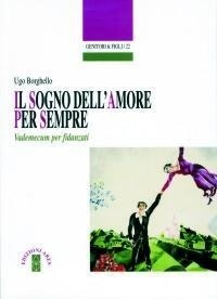 Abbildung von: Il sogno dell'amore per sempre. Vademecum per fidanzati - Genitori e figli;Ares