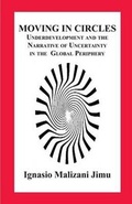 Cover: Moving in Circles. Underdevelopment and the Narrative of Uncertainty in the Global Periphery - Langaa RPCID