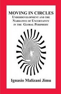Enlarge image Cover: Moving in Circles. Underdevelopment and the Narrative of Uncertainty in the Global Periphery - Langaa RPCID