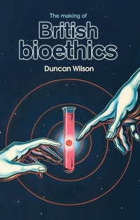 Abbildung von: The Making of British Bioethics - Manchester University Press