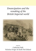 Cover: Emancipation and the Remaking of the British Imperial World - Manchester University Press