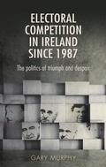 Cover: Electoral Competition in Ireland Since 1987 - Manchester University Press