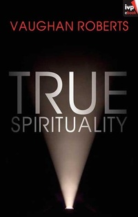 Enlarge image Cover: True Spirituality - Inter-Varsity Press