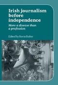 Cover: Irish Journalism Before Independence - Manchester University Press