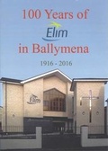 Cover: 100 Years of Elim in Ballymena 1916-2016 - Life Publications