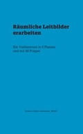 Cover: R&auml;umliche Leitbilder erarbeiten - Triest Verlag