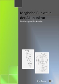 Abbildung von: Magische Punkte in der Akupunktur - Braun, Pia
