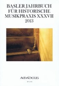 Cover: Basler Jahrbuch f&uuml;r Historische Musikpraxis / BASLER JAHRBUCH F&Uuml;R HISTORISCHE MUSIKPRAXIS XXXVII 2013 - Amadeus