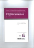 Cover: Alternsgerechte Arbeitsplatzgestaltung in Produktion und Logistik - Ergebnisse aus dem Bayerischen Forschungsverbund FitForAge - Lehrstuhl f&uuml;r F&ouml;rdertechnik Materialflu&szlig; Logistik (fml) TU M&uuml;nchen