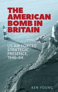 Enlarge image Cover: The American Bomb in Britain - Manchester University Press