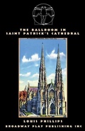 Cover: The Ballroom In Saint Patrick's Cathedral - Broadway Play Publishing Inc