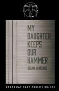 Cover: My Daughter Keeps Our Hammer - Broadway Play Publishing