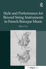 Cover: Style and Performance for Bowed String Instruments in French Baroque Music - Routledge