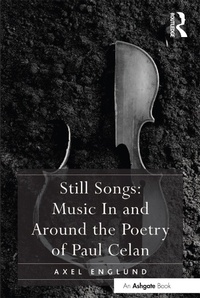 Abbildung von: Still Songs: Music In and Around the Poetry of Paul Celan - Routledge