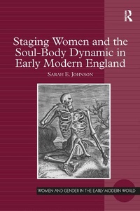 Abbildung von: Staging Women and the Soul-Body Dynamic in Early Modern England - Routledge