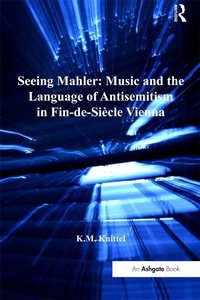 Abbildung von: Seeing Mahler: Music and the Language of Antisemitism in Fin-de-Siecle Vienna - Routledge