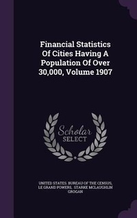 Enlarge image Cover: Financial Statistics Of Cities Having A Population Of Over 30,000, Volume 1907 - Palala Press