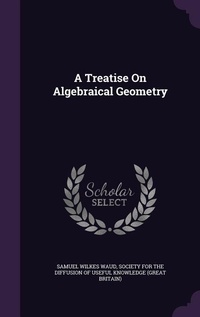 Enlarge image Cover: A Treatise On Algebraical Geometry - Palala Press