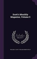 Cover: Scott's Monthly Magazine, Volume 5 - Palala Press