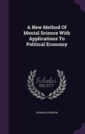 Cover: A New Method Of Mental Science With Applications To Political Economy - Palala Press