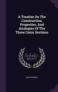 Cover: A Treatise On The Construction, Properties, And Analogies Of The Three Conic Sections - Palala Press