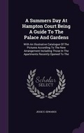Cover: A Summers Day At Hampton Court Being A Guide To The Palace And Gardens - Palala Press