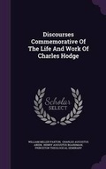 Cover: Discourses Commemorative of the Life and Work of Charles Hodge - Palala Press