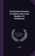 Cover: The British Prisoners At Salerno, By A Late Member Of Parliament - Palala Press