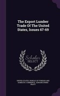 Cover: The Export Lumber Trade Of The United States, Issues 67-69 - Palala Press