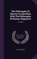 Cover: The Philosophy Of Slavery As Identified With The Philosophy Of Human Happiness - Palala Press