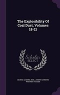 Cover: The Explosibility Of Coal Dust, Volumes 18-21 - Palala Press