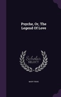 Cover: Psyche, Or, The Legend Of Love - Palala Press