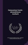 Cover: Gymnasium Carolo-alexandrinum Ansbach - Palala Press