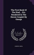 Cover: The First Book Of The Iliad ... Etc. Rendered In The Heroic Couplet By Omega - Palala Press