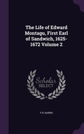 Cover: The Life of Edward Montagu, First Earl of Sandwich, 1625-1672 Volume 2 - Palala Press