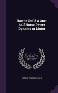 Enlarge image Cover: How to Build a One-half Horse Power Dynamo or Motor - Palala Press