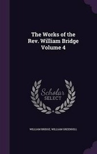 Enlarge image Cover: The Works of the Rev. William Bridge Volume 4 - Palala Press