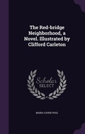 Cover: The Red-bridge Neighborhood, a Novel. Illustrated by Clifford Carleton - Palala Press
