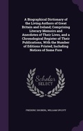 Cover: A Biographical Dictionary of the Living Authors of Great Britain and Ireland; Comprising Literary Memoirs and Anecdotes of Their Lives, and a Chronological Register of Their Publications, With the Number of Editions Printed; Including Notices of Some Fore - Palala Press