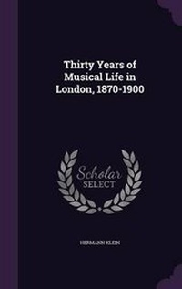 Abbildung von: Thirty Years of Musical Life in London, 1870-1900 - Palala Press