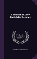 Cover: Exhibition of Early English Earthenware - Palala Press